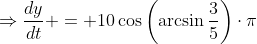 \Rightarrow\frac{dy}{dt} = 10\cos\left(\arcsin\frac35\right)\cdot\pi