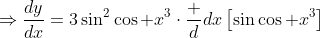 \Rightarrow\frac{dy}{dx}=3\sin^2\cos x^3\cdot\frac d{dx}\left[\sin\cos x^3\right]