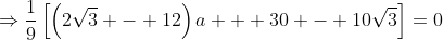 \Rightarrow\frac19\left[\left(2\sqrt3 - 12\right)a + 30 - 10\sqrt3\right]=0