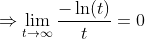 \Rightarrow\lim_{t\to\infty}\frac{-\ln(t)}{t}=0