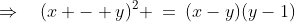 \Rightarrow\quad(x - y)^2 \:=\:(x-y)(y-1)