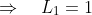 \Rightarrow\quad{L_1=1}