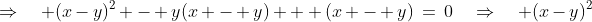 \Rightarrow\quad (x-y)^2 - y(x - y) + (x - y)\:=\:0\quad\Rightarrow\quad (x-y)^2