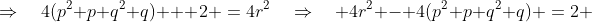 \Rightarrow\quad4(p^2+p+q^2+q) + 2 \:=\:4r^2\quad\Rightarrow\quad 4r^2 - 4(p^2+p+q^2+q) \:=\:2 