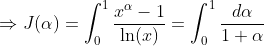 \Rightarrow{J(\alpha)=\int_0^{1}\frac{x^{\alpha}-1}{\ln(x)}=\int_0^1\frac{d\alpha}{1+\alpha}}