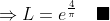 \Rightarrow{L=e^{\frac{4}{\pi}}}\quad\blacksquare