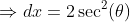 \Rightarrow{dx=2\sec^2(\theta)~d\theta}