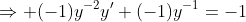\Rightarrow (-1)y^{-2}y'+(-1)y^{-1}=-1