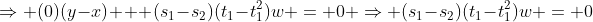 \Rightarrow (0)(y-x) + (s_1-s_2)(t_1-t_1^2)w = 0 \Rightarrow (s_1-s_2)(t_1-t_1^2)w = 0