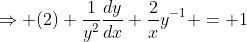 \Rightarrow (2) \frac{1}{y^2}\frac{dy}{dx}+\frac{2}{x}y^{-1} = 1