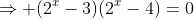 \Rightarrow (2^x-3)(2^x-4)=0