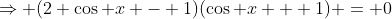 \Rightarrow (2 \cos x - 1)(\cos x + 1) = 0