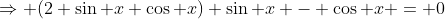\Rightarrow (2 \sin x \cos x) \sin x - \cos x = 0