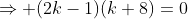 \Rightarrow (2k-1)(k+8)=0