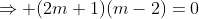 \Rightarrow (2m+1)(m-2)=0