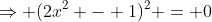 \Rightarrow (2x^2 - 1)^2 = 0