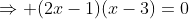 \Rightarrow (2x-1)(x-3)=0