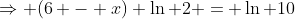 \Rightarrow (6 - x) \ln 2 = \ln 10
