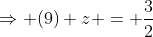 \Rightarrow (9) z = \frac{3}{2}