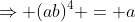 \Rightarrow (ab)^4 = a