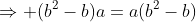 \Rightarrow (b^2-b)a=a(b^2-b)
