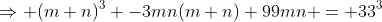 \Rightarrow (m+n)^3 -3mn(m+n)+99mn = 33^3