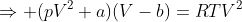 \Rightarrow (pV^2+a)(V-b)=RTV^2