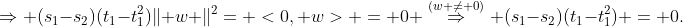 \Rightarrow (s_1-s_2)(t_1-t_1^2)\lVert w \rVert^2= <0, w> = 0 \overset{(w \ne 0)}{\Rightarrow} (s_1-s_2)(t_1-t_1^2) = 0.