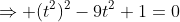 \Rightarrow (t^2)^2-9t^2+1=0