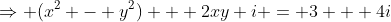 \Rightarrow (x^2 - y^2) + 2xy i = 3 + 4i