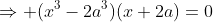 \Rightarrow (x^3-2a^3)(x+2a)=0