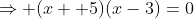\Rightarrow (x +5)(x-3)=0