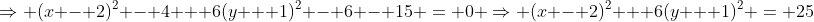 \Rightarrow (x - 2)^2 - 4 + 6(y + 1)^2 - 6 - 15 = 0 \Rightarrow (x - 2)^2 + 6(y + 1)^2 = 25