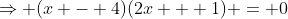 \Rightarrow (x - 4)(2x + 1) = 0