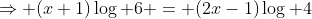 \Rightarrow (x+1)\log 6 = (2x-1)\log 4
