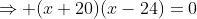 \Rightarrow (x+20)(x-24)=0