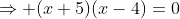 \Rightarrow (x+5)(x-4)=0