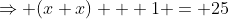\Rightarrow (x+x) + 1 = 25