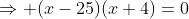 \Rightarrow (x-25)(x+4)=0
