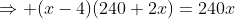 \Rightarrow (x-4)(240+2x)=240x