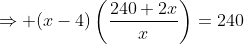 \Rightarrow (x-4)\left(\frac{240+2x}{x}\right)=240
