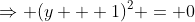 \Rightarrow (y + 1)^2 = 0