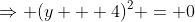 \Rightarrow (y + 4)^2 = 0