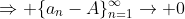 \Rightarrow \{a_n-A\}_{n=1}^{\infty}\to 0