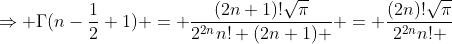 \Rightarrow \Gamma(n-\frac{1}{2}+1) = \frac{(2n+1)!\sqrt{\pi}}{2^{2n}n! (2n+1) } = \frac{(2n)!\sqrt{\pi}}{2^{2n}n! }