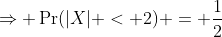 \Rightarrow \Pr(|X| < 2) = \frac{1}{2}