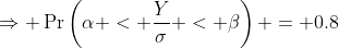 \Rightarrow \Pr\left(\alpha < \frac{Y}{\sigma} < \beta\right) = 0.8