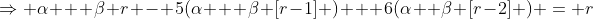 \Rightarrow \alpha + \beta r - 5(\alpha + \beta [r-1] ) + 6(\alpha+ \beta [r-2] ) = r