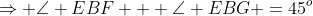 \Rightarrow \angle EBF + \angle EBG =45^o