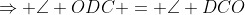 \Rightarrow \angle ODC = \angle DCO